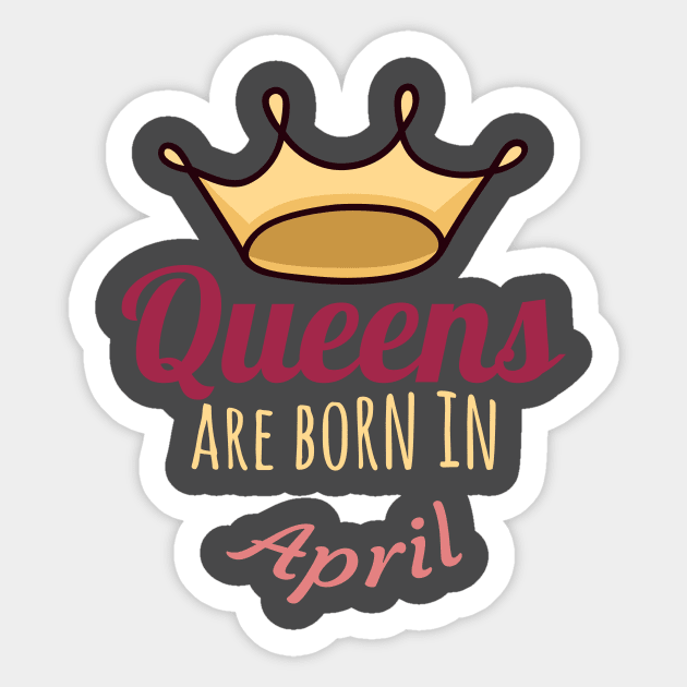 Queens are born in april Sticker by COZILYbyIRMA